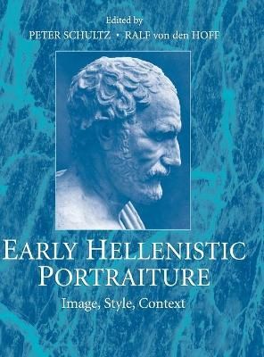 Early Hellenistic Portraiture By Peter Schultz, Ralf von den Hoff