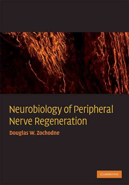 Neurobiology of Peripheral Nerve Regeneration By Douglas W. Zochodne