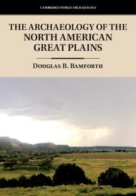 The Archaeology of the North American Great Plains 9780521873468