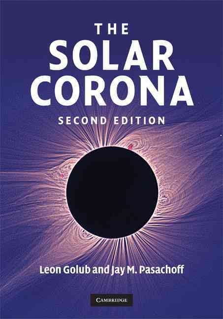 The Solar Corona By L. Golub, Jay M. Pasachoff 9780521882019