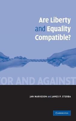 Are Liberty and Equality Compatible? By Jan Narveson, James P. Sterba