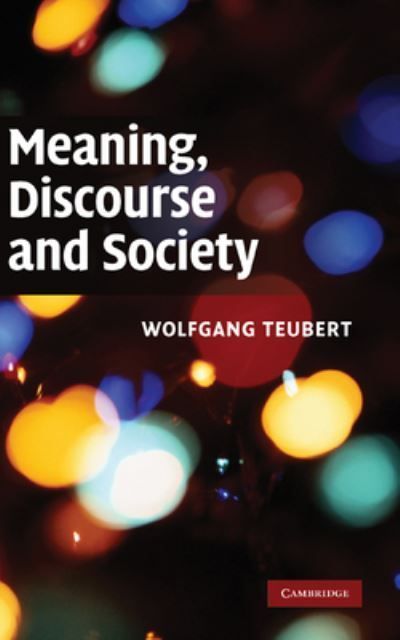 Meaning, Discourse and Society By Wolfgang Teubert 9780521885652