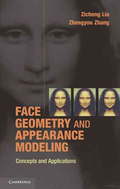 Face Geometry and Appearance Modeling By Zicheng Liu, Zhengyou Zhang