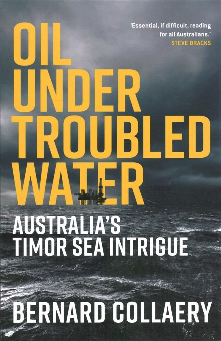 Oil Under Troubled Waters By Bernard Collaery 9780522876499