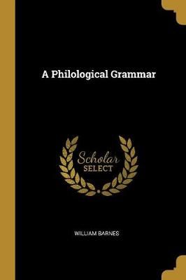 Philological Grammar By William Barnes 9780526186310 (Paperback)