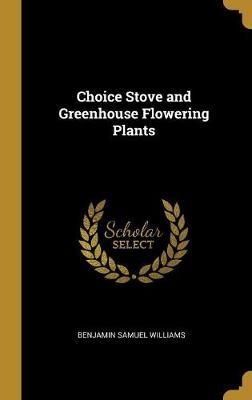 Choice Stove and Greenhouse Flowering Plants By Williams 9780526218509
