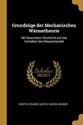 Grundzüge der Mechanischen Wärmetheorie By Zeuner 9780526235667