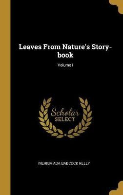 Leaves From Nature's Story-book; Volume I By Ada Babcock Kelly