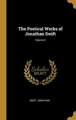 Poetical Works of Jonathan Swift; Volume II By Jonathan 9780526417773