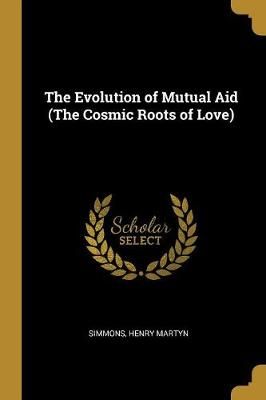 Evolution of Mutual Aid (The Cosmic Roots of Love) By Martyn