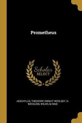 Prometheus By Theodore Dwight Woolsey 9780526538188 (Paperback)