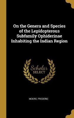 On the Genera and Species of the Lepidopterous Subfamily Ophiderinae Inhabiting the Indian Region