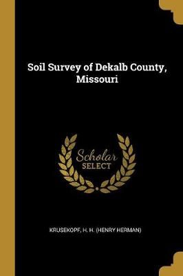 Soil Survey of Dekalb County, Missouri By H H (Henry Herman)