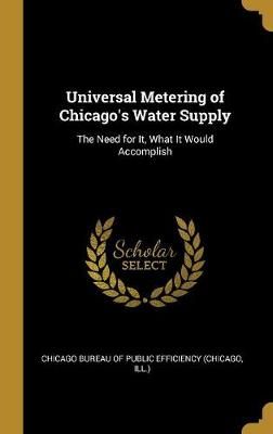 Universal Metering of Chicago's Water Supply 9780526589777 (Hardback)
