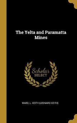 Yelta and Paramatta Mines By L Keith (Leonard Keith) 9780526628438