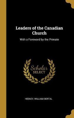 Leaders of the Canadian Church By Bertal 9780526753482 (Hardback)
