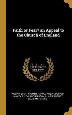 Faith or Fear? an Appeal to the Church of England By Palmer (Hardback)