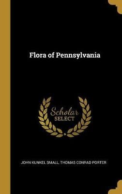 Flora of Pennsylvania By John Kunkel Small 9780530164311 (Hardback)