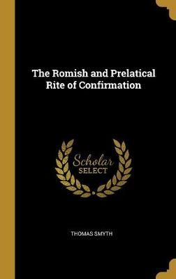 Romish and Prelatical Rite of Confirmation By Smyth 9780530246413