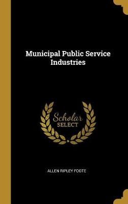 Municipal Public Service Industries By Foote 9780530284224 (Hardback)
