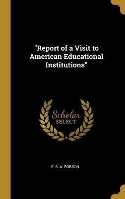 "Report of a Visit to American Educational Institutions" By Robson