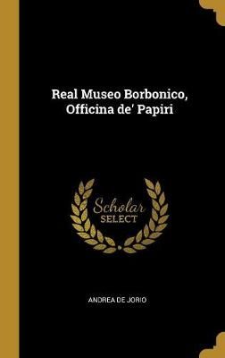Real Museo Borbonico, Officina de' Papiri By De Jorio 9780530538341