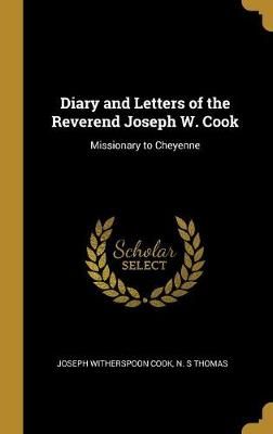 Diary and Letters of the Reverend Joseph W. Cook By Cook 9780530607559