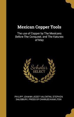 Mexican Copper Tools By Valentini 9780530738185 (Hardback)