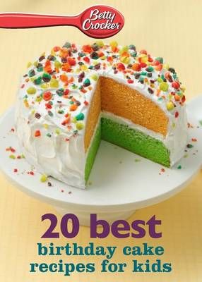 Betty Crocker Best Birthday Cake Recipes for Kids 9780544314641