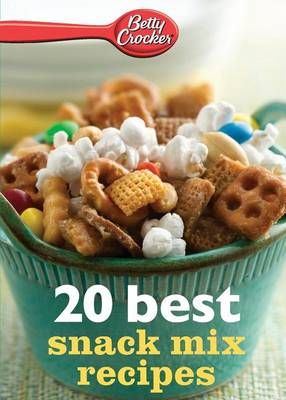 Betty Crocker 20 Best Snack Mix Recipes By Betty Crocker 9780544314856