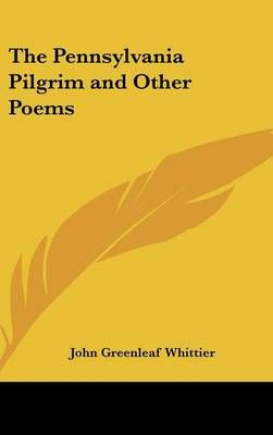 The Pennsylvania Pilgrim and Other Poems By John Greenleaf Whittier