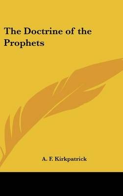 The Doctrine of the Prophets By A. F. Kirkpatrick 9780548019030