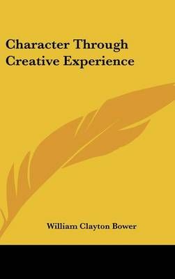 Character Through Creative Experience By William Clayton Bower