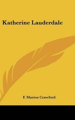 Katherine Lauderdale By F. Marion Crawford 9780548034491 (Hardback)