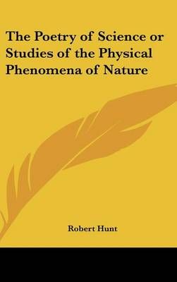 The Poetry of Science or Studies of the Physical Phenomena of Nature