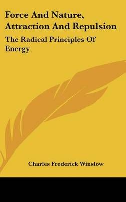 Force And Nature, Attraction And Repulsion 9780548037331