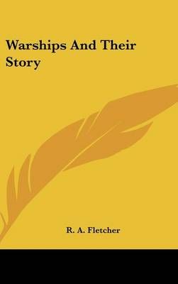 Warships And Their Story By R. A. Fletcher 9780548042953 (Hardback)