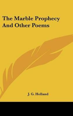 The Marble Prophecy And Other Poems By J. G. Holland 9780548044278