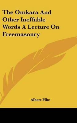 The Omkara And Other Ineffable Words A Lecture On Freemasonry