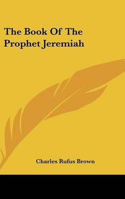 THE BOOK OF THE PROPHET JEREMIAH By CHARLES RUFUS BROWN 9780548077450