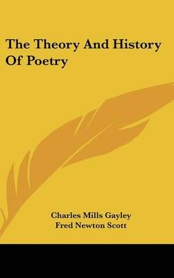 The Theory And History Of Poetry By Charles Mills Gayley 9780548079461