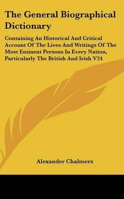 The General Biographical Dictionary By Alexander Chalmers (Hardback)