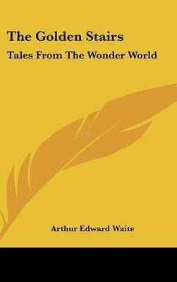 The Golden Stairs By Professor Arthur Edward Waite 9780548111857