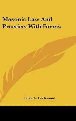 Masonic Law And Practice, With Forms By Luke A. Lockwood 9780548121931