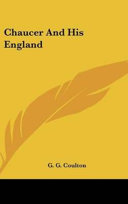CHAUCER AND HIS ENGLAND By G. G. COULTON 9780548131862 (Hardback)