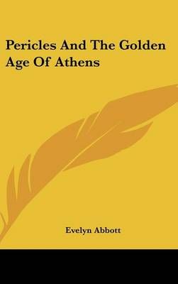 Pericles And The Golden Age Of Athens By Evelyn Abbott 9780548139608