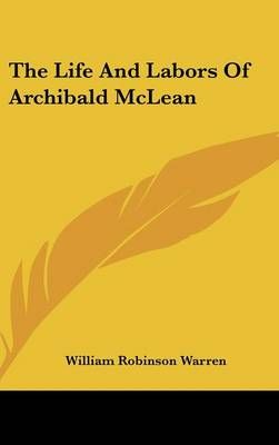 The Life and Labors of Archibald McLean By William Robinson Warren