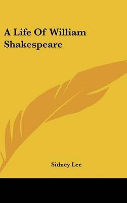 A Life Of William Shakespeare By Sidney Lee 9780548151266 (Hardback)