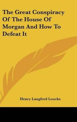 The Great Conspiracy Of The House Of Morgan And How To Defeat It