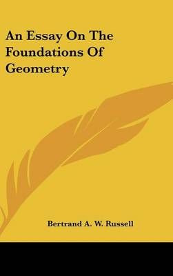 An Essay On The Foundations Of Geometry By Bertrand A W Russell